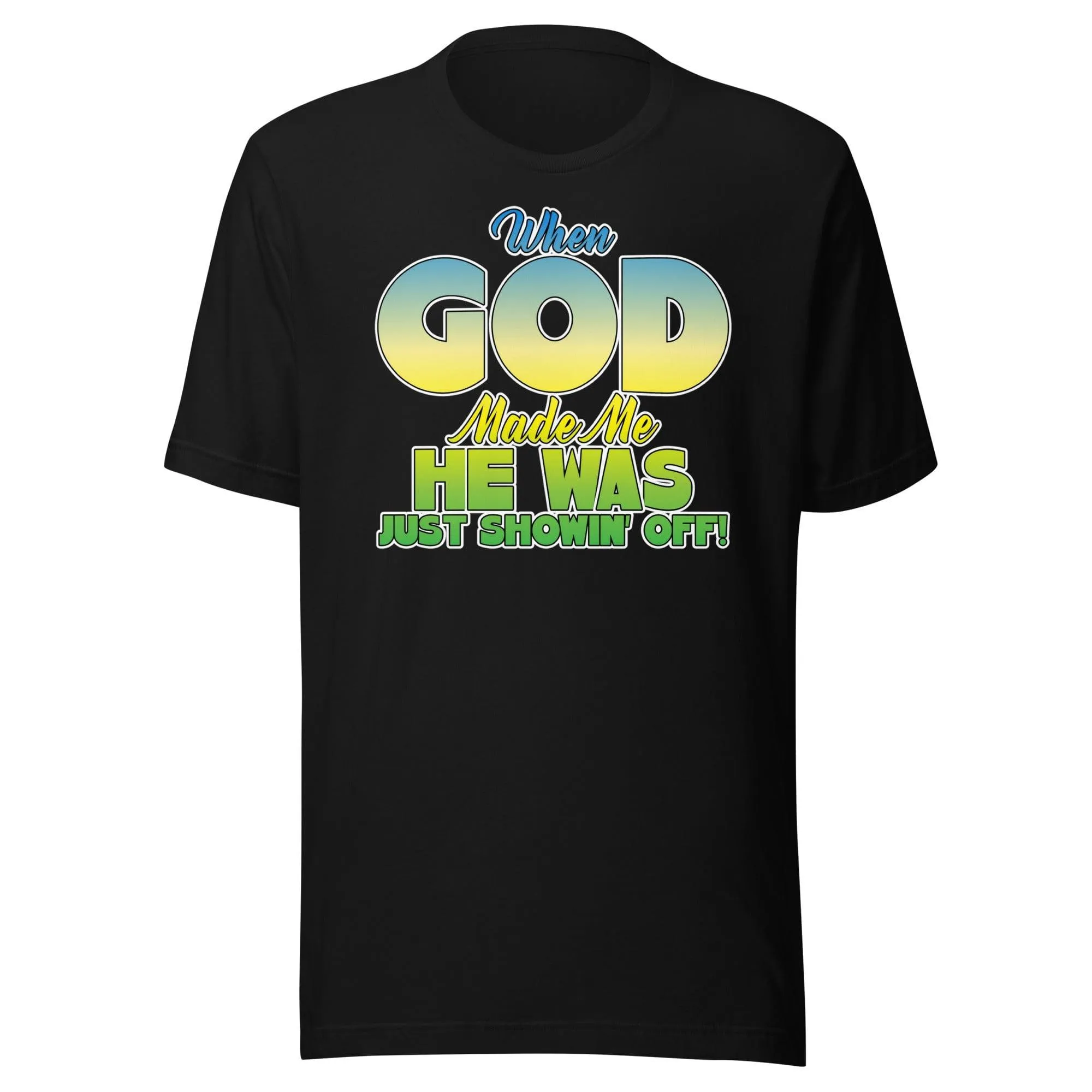 Humor T-shirt When God Made me He was Just Showing Off Short Sleeve Unisex Top