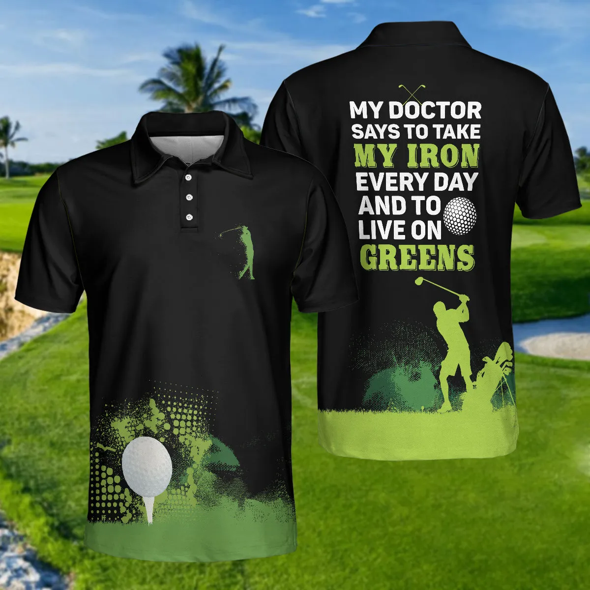 My Doctor Said I Have To Live On Greens Golf Polo Shirt Coolspod