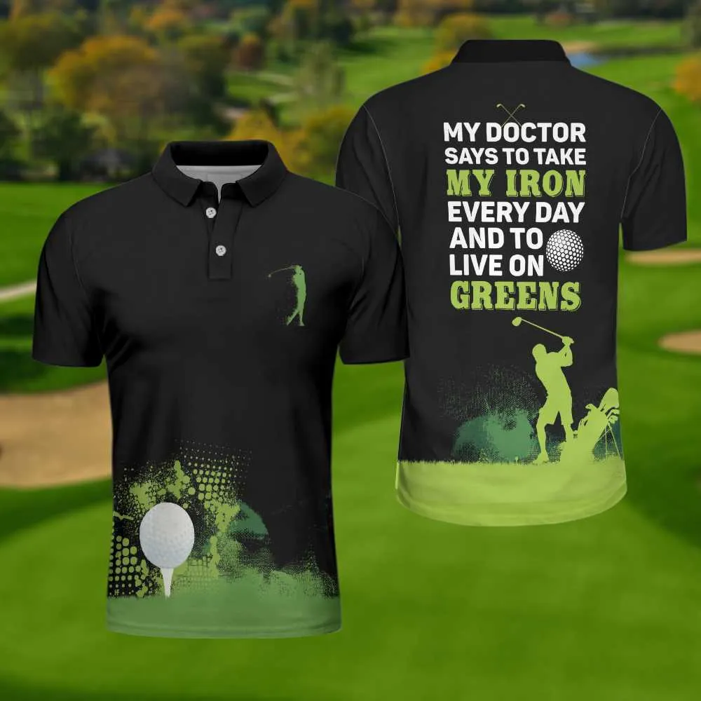 My Doctor Said I Have To Live On Greens Golf Polo Shirt Coolspod