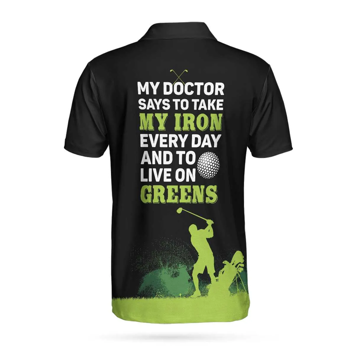 My Doctor Said I Have To Live On Greens Golf Polo Shirt Coolspod