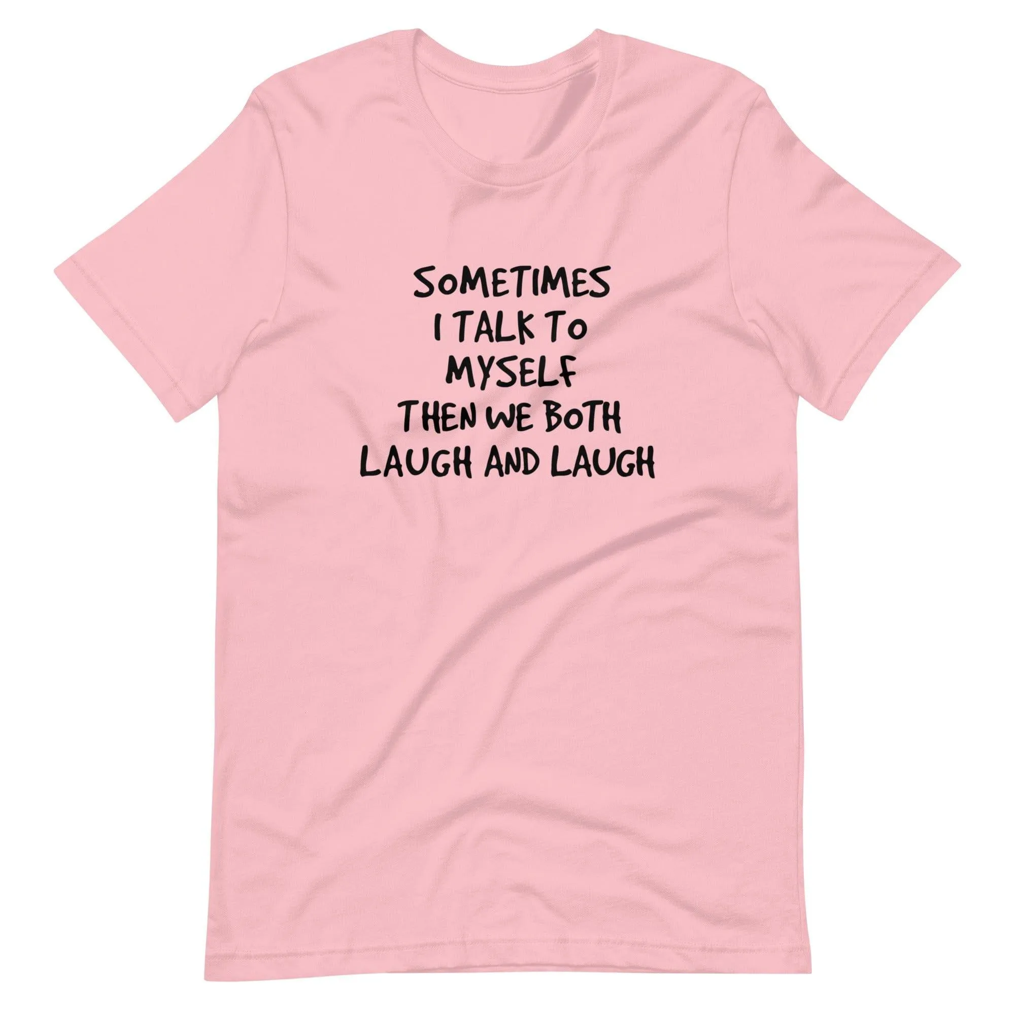 Sometimes I Talk to Myself and we Both Laugh Short Sleeve Unisex t-shirt