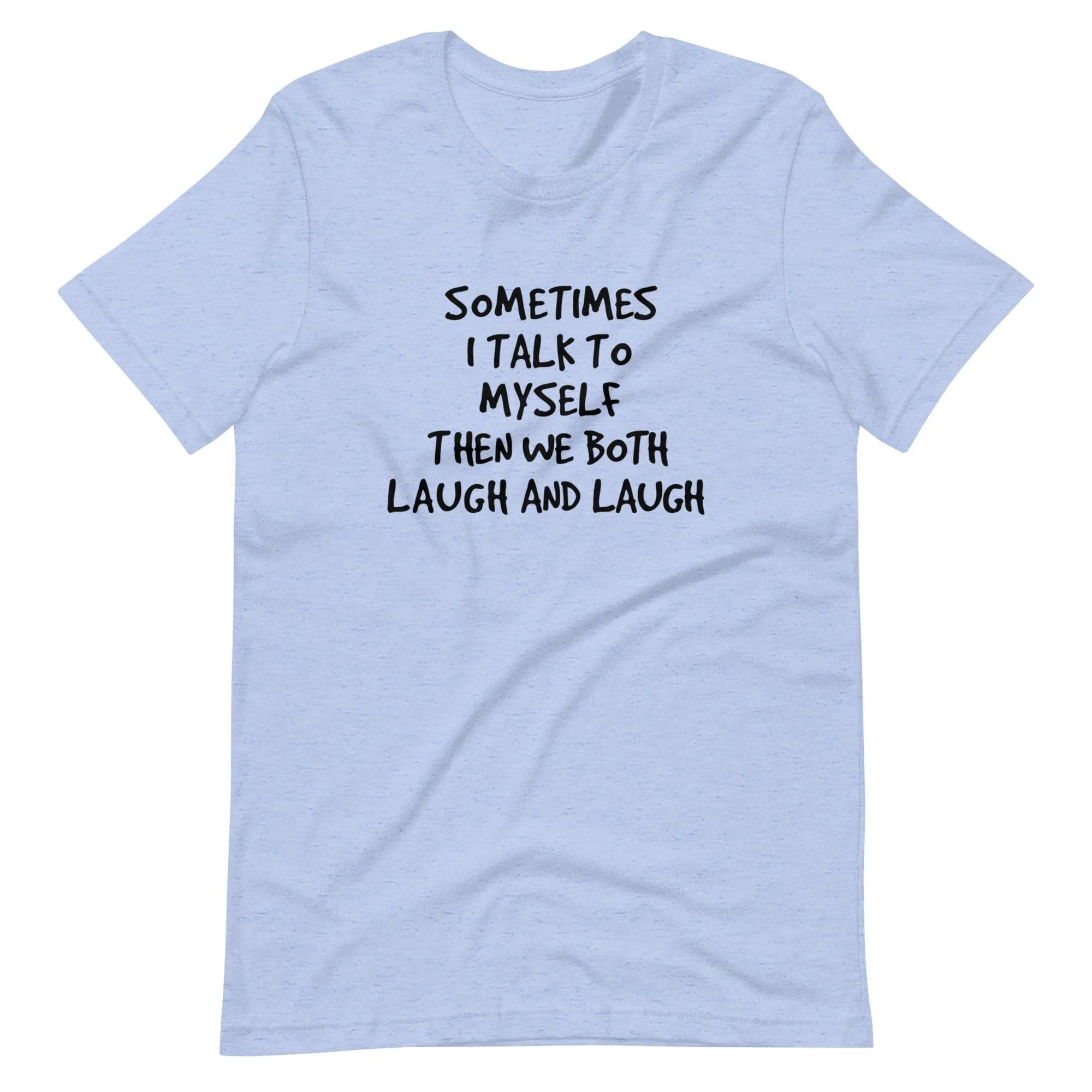 Sometimes I Talk to Myself and we Both Laugh Short Sleeve Unisex t-shirt