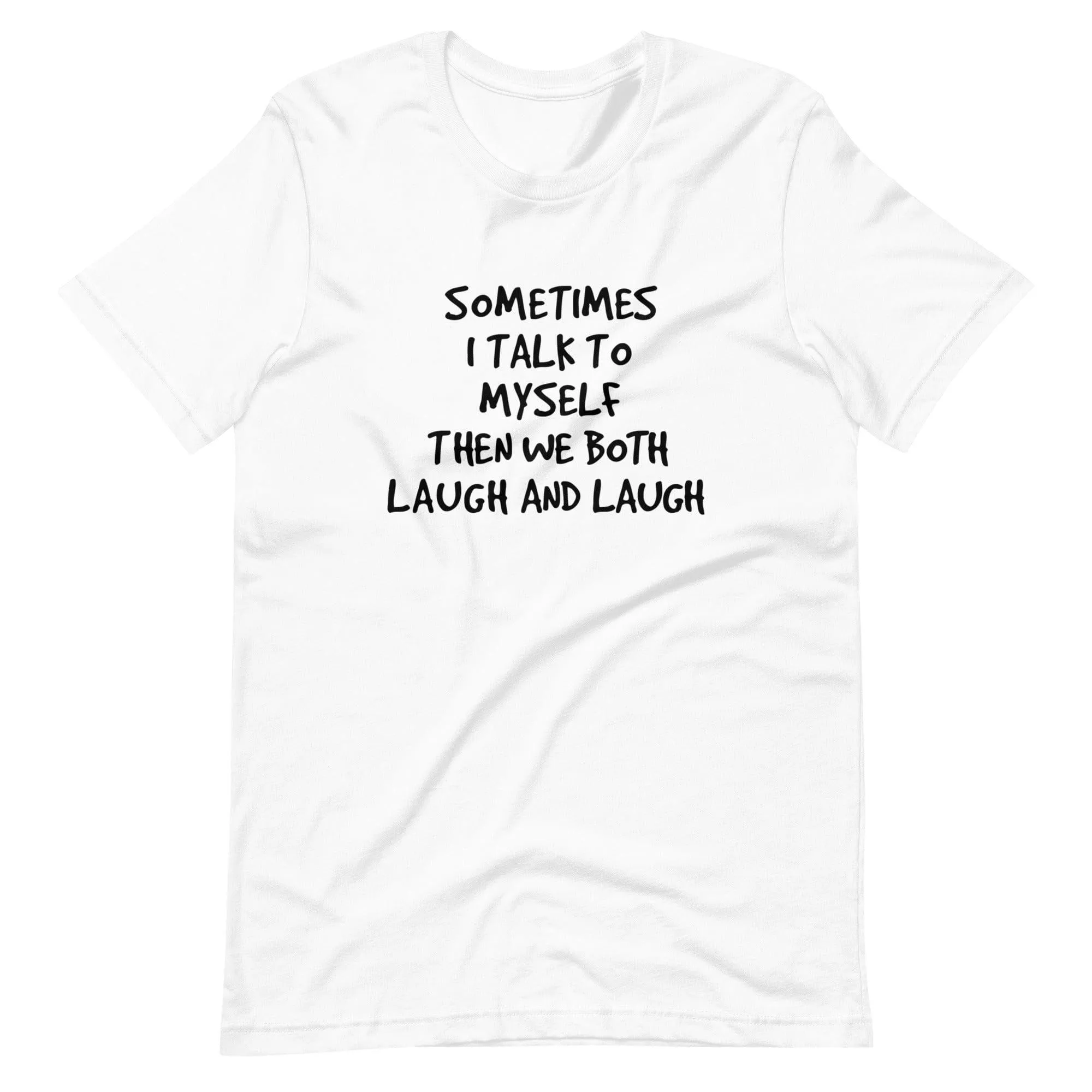 Sometimes I Talk to Myself and we Both Laugh Short Sleeve Unisex t-shirt