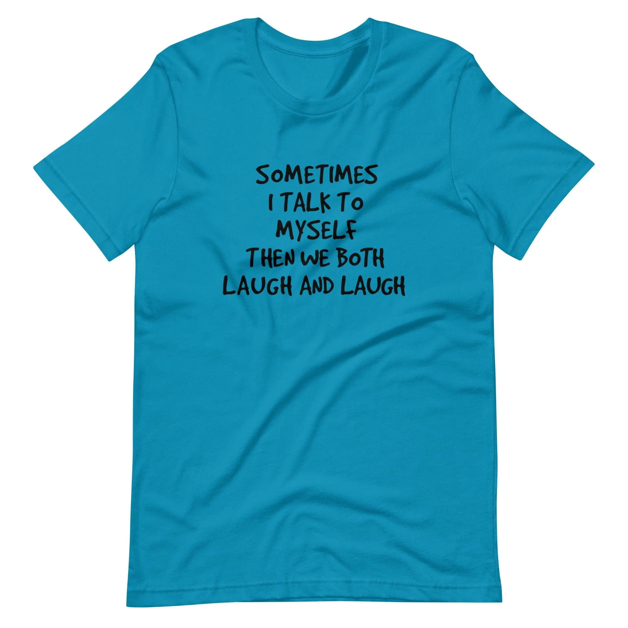 Sometimes I Talk to Myself and we Both Laugh Short Sleeve Unisex t-shirt